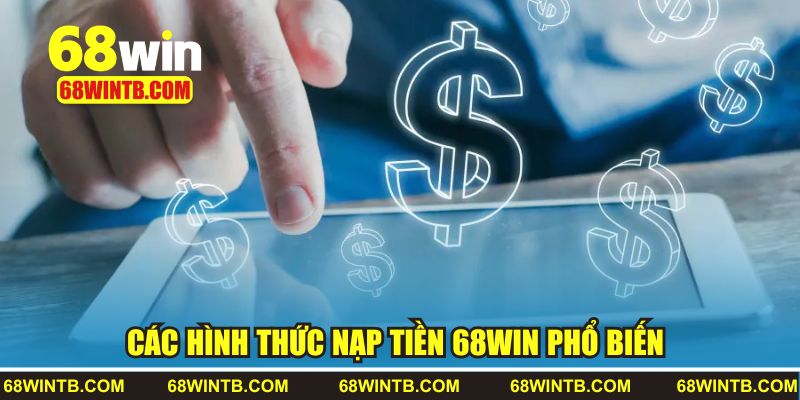 Các hình thức nạp tiền 68WIN phổ biến